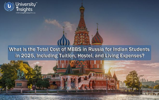 What is Total Cost of MBBS in Russia for Indian Students in 2025, Including Tuition, Hostel, and Living Expenses?